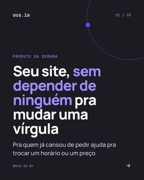Post do @ous.ia.br de 21/10/2026: capa do carrossel “Seu site, sem depender de ninguém pra mudar uma vírgula”